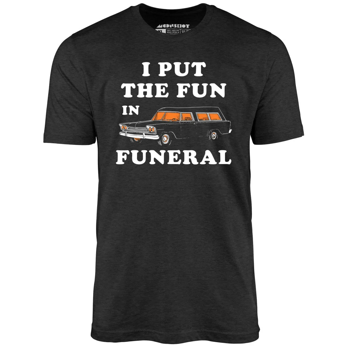 I Put the Fun in Funeral - Unisex T-Shirt